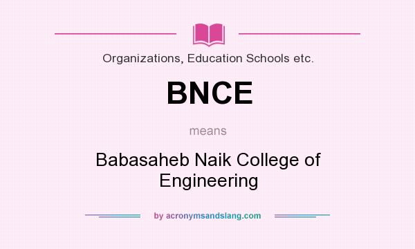 What does BNCE mean? It stands for Babasaheb Naik College of Engineering