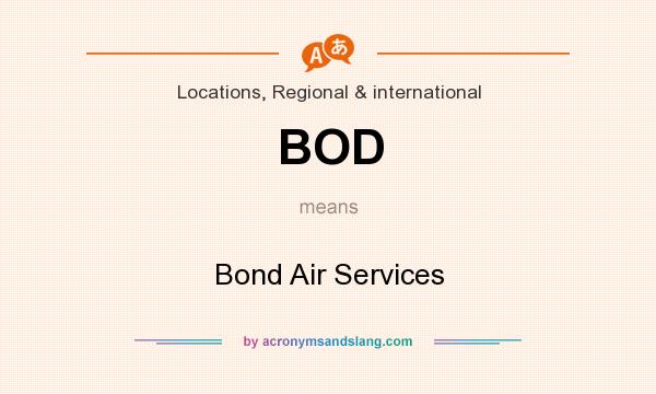 What does BOD mean? It stands for Bond Air Services