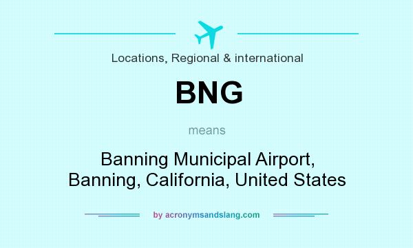 What does BNG mean? It stands for Banning Municipal Airport, Banning, California, United States