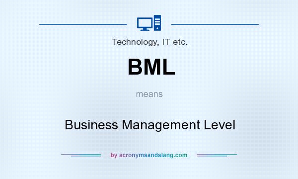 What does BML mean? It stands for Business Management Level