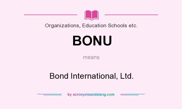 What does BONU mean? It stands for Bond International, Ltd.