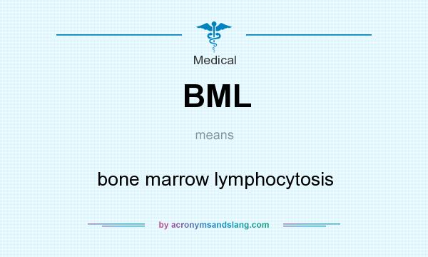 What does BML mean? It stands for bone marrow lymphocytosis