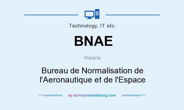 What does BNAE mean? It stands for Bureau de Normalisation de l`Aeronautique et de l`Espace