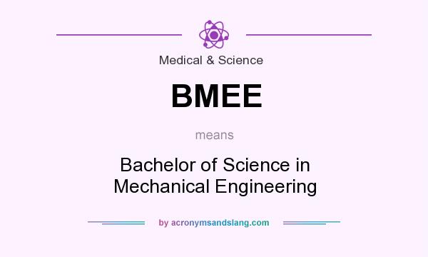 What does BMEE mean? It stands for Bachelor of Science in Mechanical Engineering
