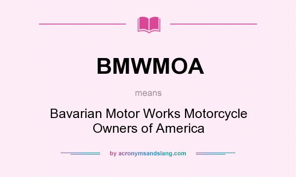 What does BMWMOA mean? It stands for Bavarian Motor Works Motorcycle Owners of America