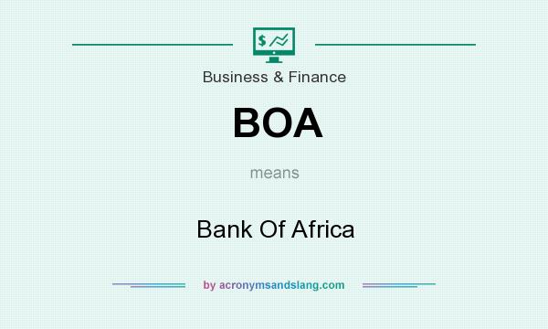 What does BOA mean? It stands for Bank Of Africa