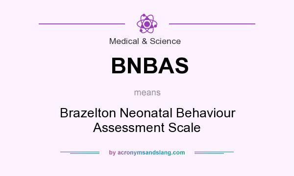 What does BNBAS mean? It stands for Brazelton Neonatal Behaviour Assessment Scale