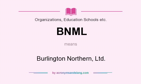 What does BNML mean? It stands for Burlington Northern, Ltd.