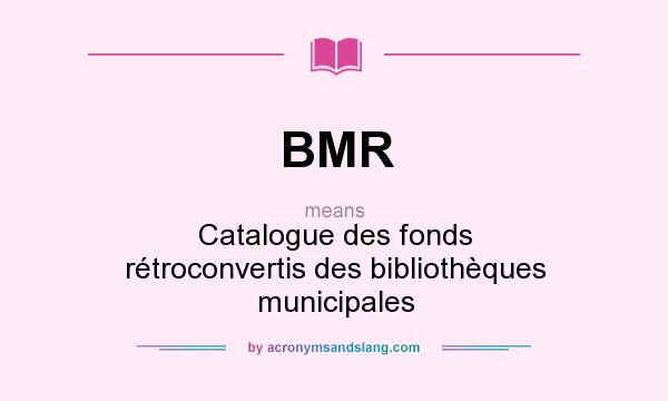 What does BMR mean? It stands for Catalogue des fonds rétroconvertis des bibliothèques municipales