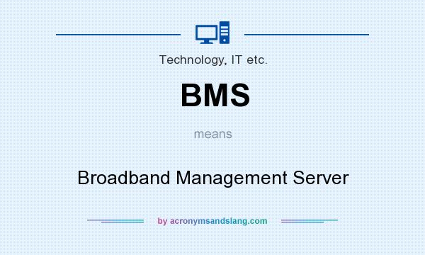What does BMS mean? It stands for Broadband Management Server
