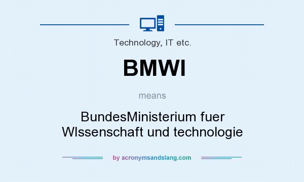 What does BMWI mean? It stands for BundesMinisterium fuer WIssenschaft und technologie