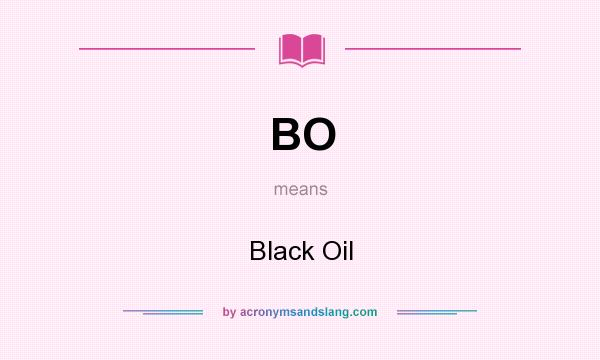What does BO mean? It stands for Black Oil