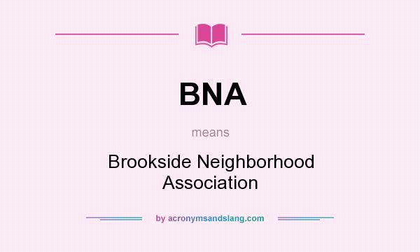 What does BNA mean? It stands for Brookside Neighborhood Association
