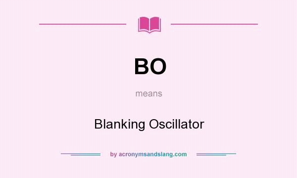 What does BO mean? It stands for Blanking Oscillator