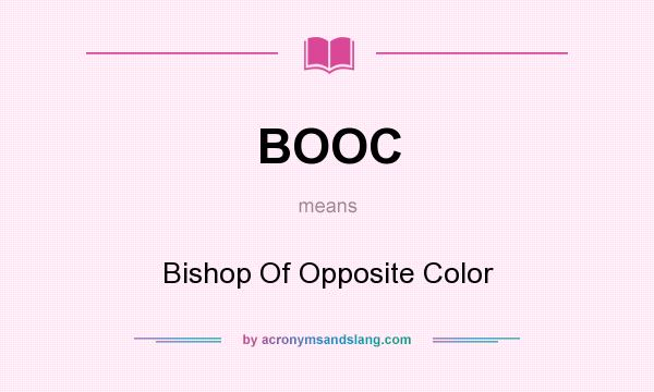 What does BOOC mean? It stands for Bishop Of Opposite Color