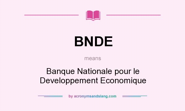 What does BNDE mean? It stands for Banque Nationale pour le Developpement Economique