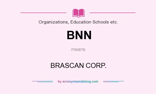 What does BNN mean? It stands for BRASCAN CORP.