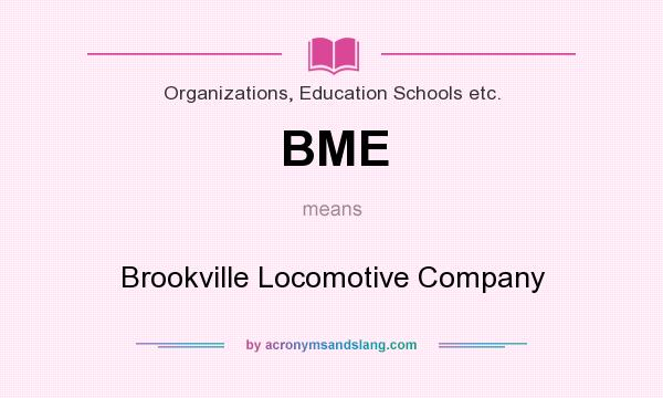 What does BME mean? It stands for Brookville Locomotive Company