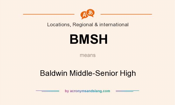 What does BMSH mean? It stands for Baldwin Middle-Senior High