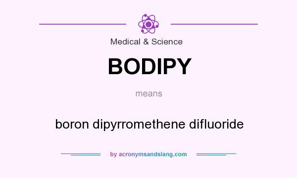 What does BODIPY mean? It stands for boron dipyrromethene difluoride