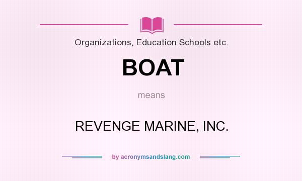 What does BOAT mean? It stands for REVENGE MARINE, INC.