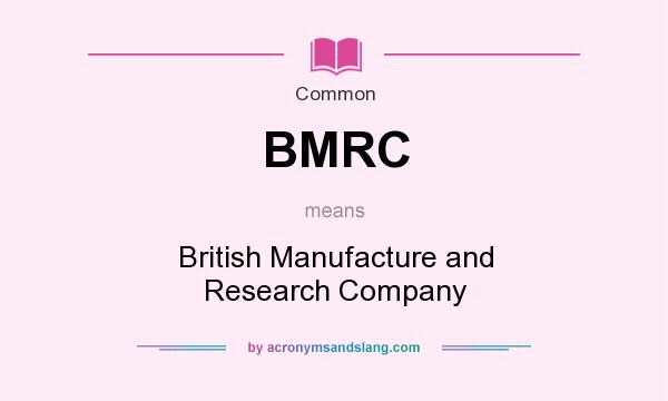 What does BMRC mean? It stands for British Manufacture and Research Company