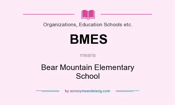 What does BMES mean? It stands for Bear Mountain Elementary School