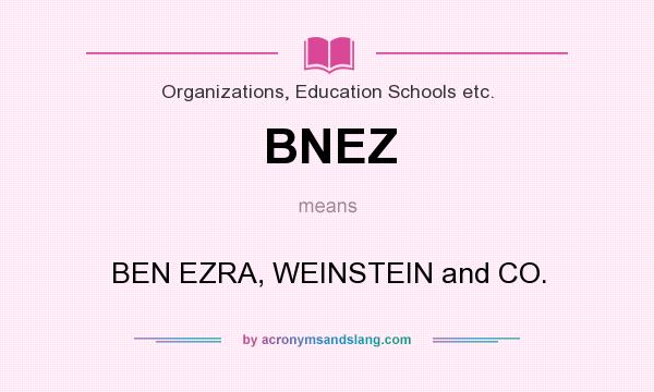 What does BNEZ mean? It stands for BEN EZRA, WEINSTEIN and CO.