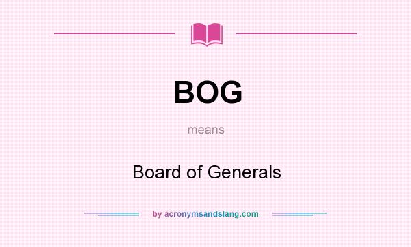 What does BOG mean? It stands for Board of Generals