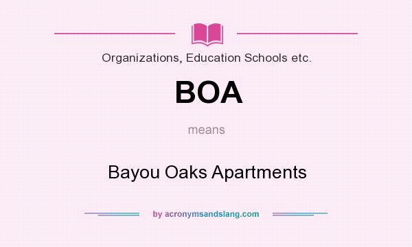 What does BOA mean? It stands for Bayou Oaks Apartments