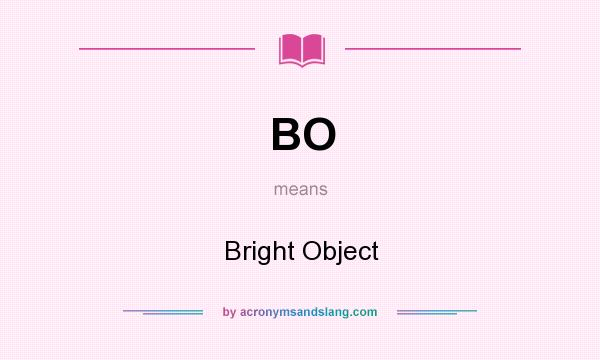 What does BO mean? It stands for Bright Object