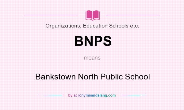What does BNPS mean? It stands for Bankstown North Public School