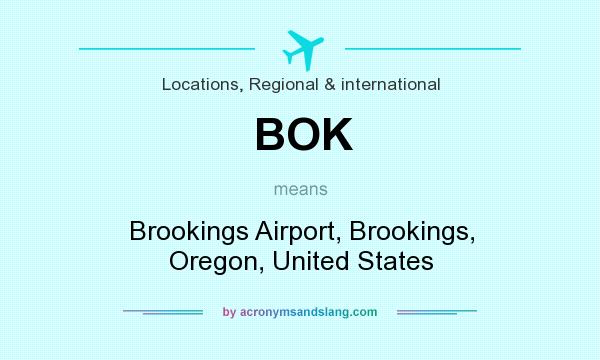 What does BOK mean? It stands for Brookings Airport, Brookings, Oregon, United States