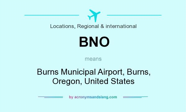 What does BNO mean? It stands for Burns Municipal Airport, Burns, Oregon, United States