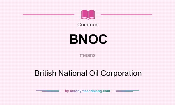 What does BNOC mean? It stands for British National Oil Corporation