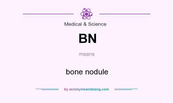 What does BN mean? It stands for bone nodule
