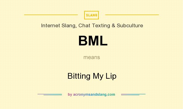 What does BML mean? It stands for Bitting My Lip