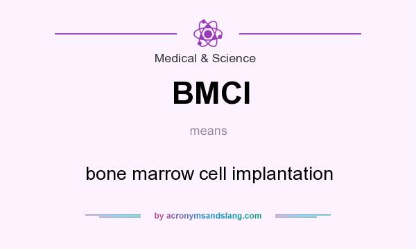 What does BMCI mean? It stands for bone marrow cell implantation