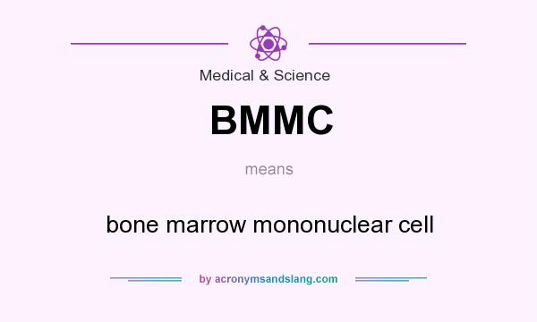 What does BMMC mean? It stands for bone marrow mononuclear cell