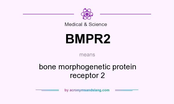 What does BMPR2 mean? It stands for bone morphogenetic protein receptor 2
