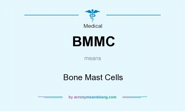 What does BMMC mean? It stands for Bone Mast Cells