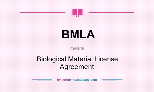 What does BMLA mean? It stands for Biological Material License Agreement