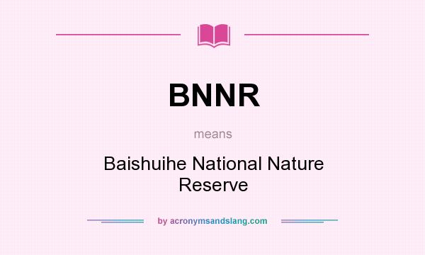 What does BNNR mean? It stands for Baishuihe National Nature Reserve