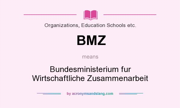 What does BMZ mean? It stands for Bundesministerium fur Wirtschaftliche Zusammenarbeit