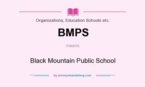 What does BMPS mean? It stands for Black Mountain Public School