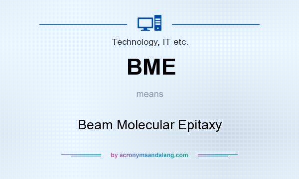 What does BME mean? It stands for Beam Molecular Epitaxy