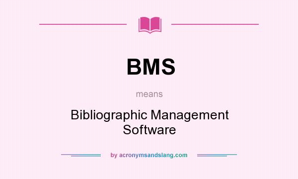 What does BMS mean? It stands for Bibliographic Management Software