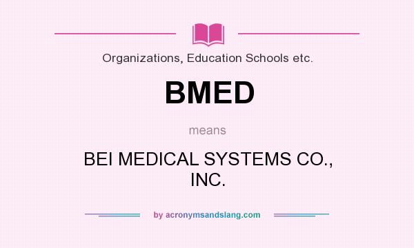 What does BMED mean? It stands for BEI MEDICAL SYSTEMS CO., INC.