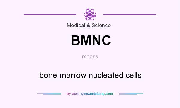 What does BMNC mean? It stands for bone marrow nucleated cells