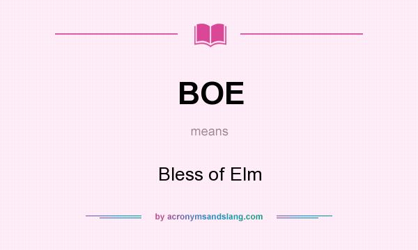 What does BOE mean? It stands for Bless of Elm